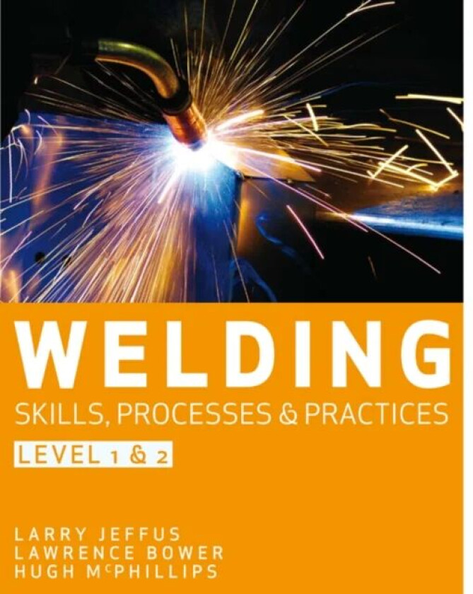 Welding Skills, Processes and Practices av Hubert (Generic Education Training Services Limited) McPhillips, Larry (Eastfield College (Emeritus)) Jeffu