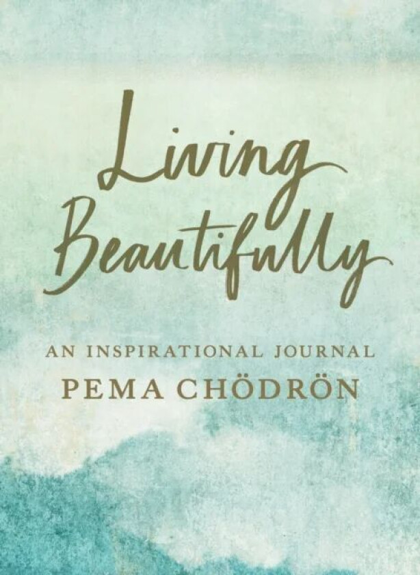 Living Beautifully av Pema Chödrön