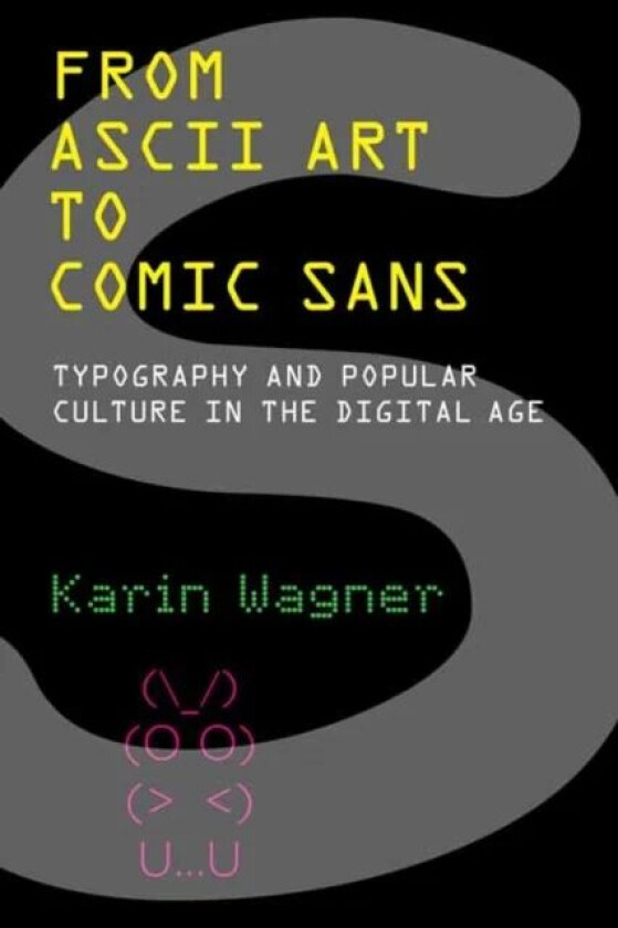 From ASCII Art to Comic Sans av Karin Wagner