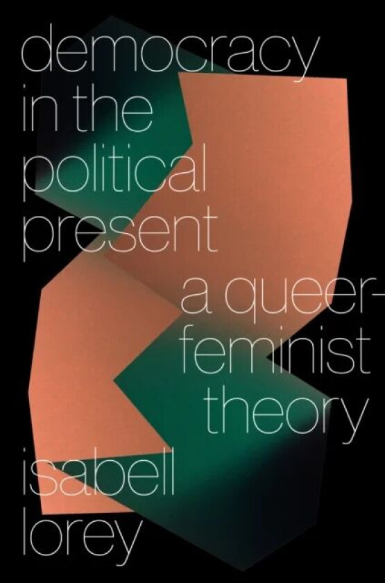 Democracy in the Political Present av Isabell Lorey