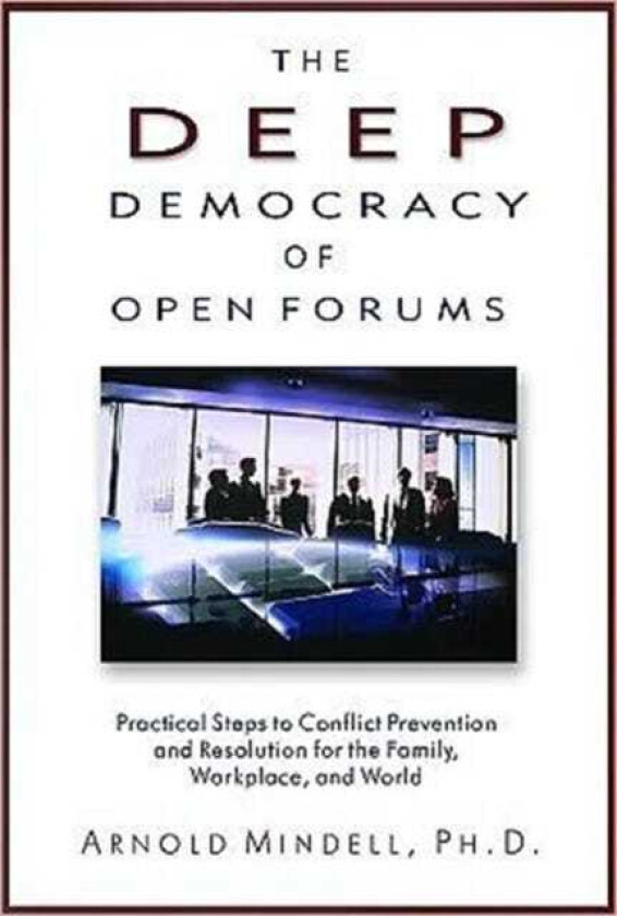 Deep Democracy of Open Forums How to Transform Organisations into Communities