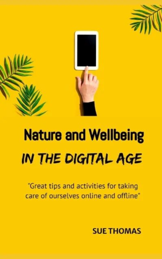 Nature and Wellbeing in the Digital Age av Sue Thomas
