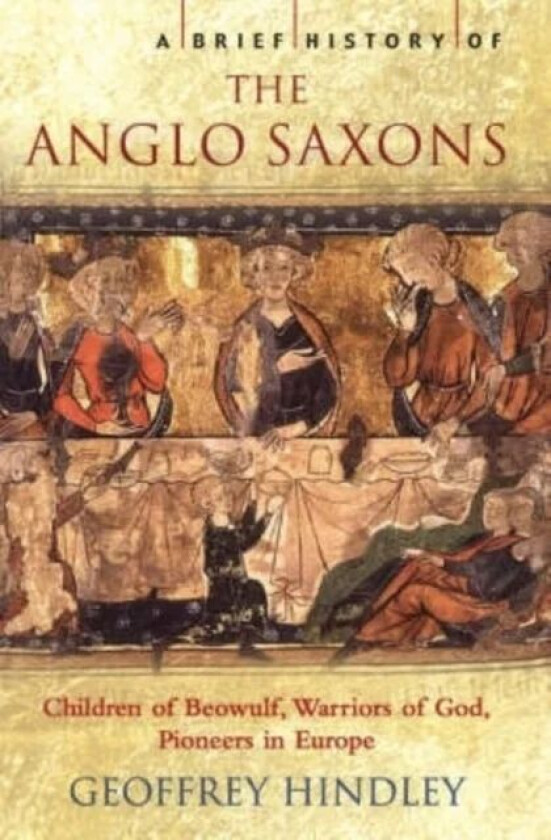 A Brief History of the Anglo-Saxons av Geoffrey Hindley