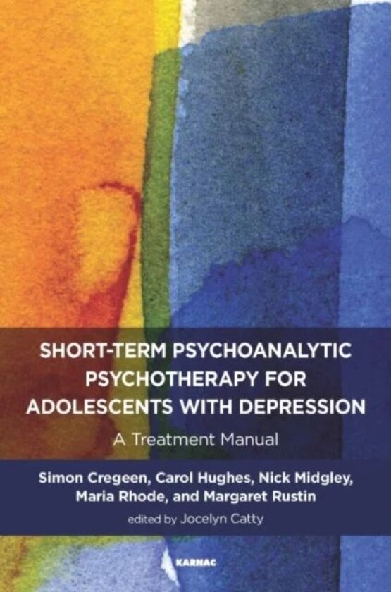 Short-term Psychoanalytic Psychotherapy for Adolescents with Depression av Jocelyn Catty, Simon Cregeen, Carol Hughes, Nick (Anna Freud Centre London