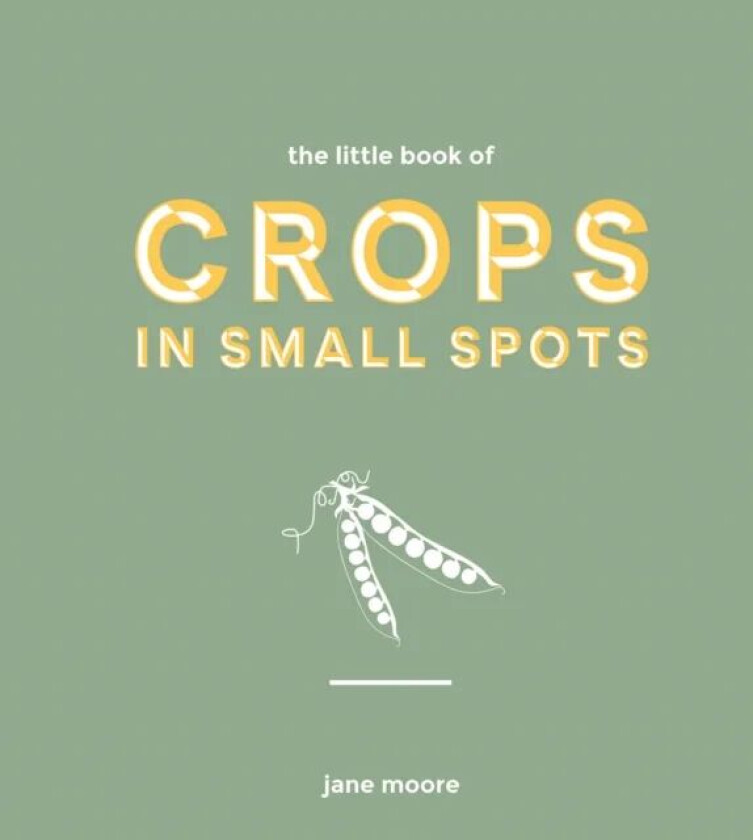 The Little Book of Crops in Small Spots av Jane Moore