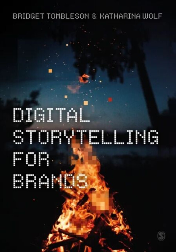 Digital Storytelling for Brands av Bridget Tombleson, Katharina Wolf