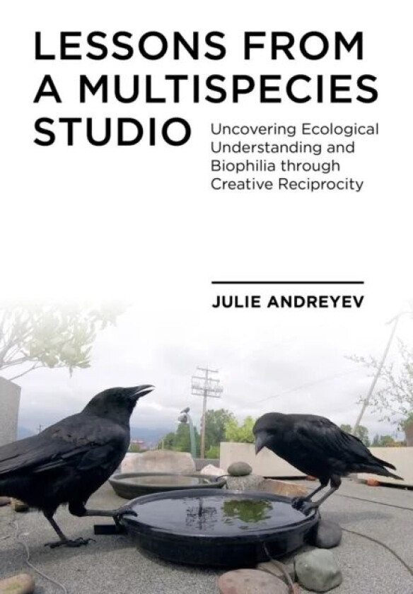 Lessons from a Multispecies Studio av Julie (Emily Carr University of Art + Design) Andreyev