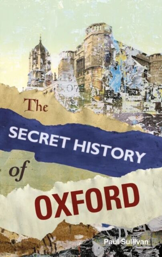 The Secret History of Oxford av Paul Sullivan