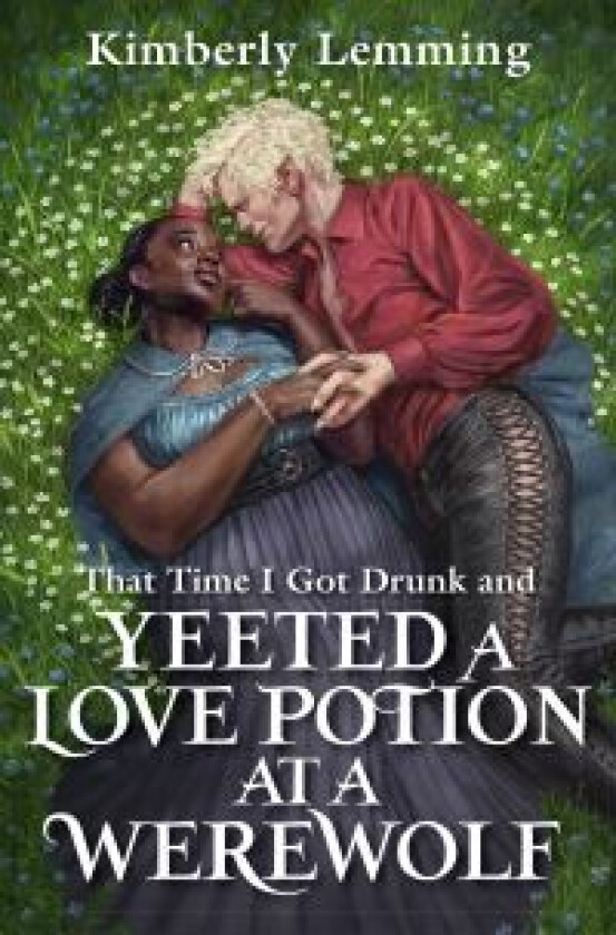 That Time I Got Drunk And Yeeted A Love Potion At A Werewolf av Kimberly Lemming