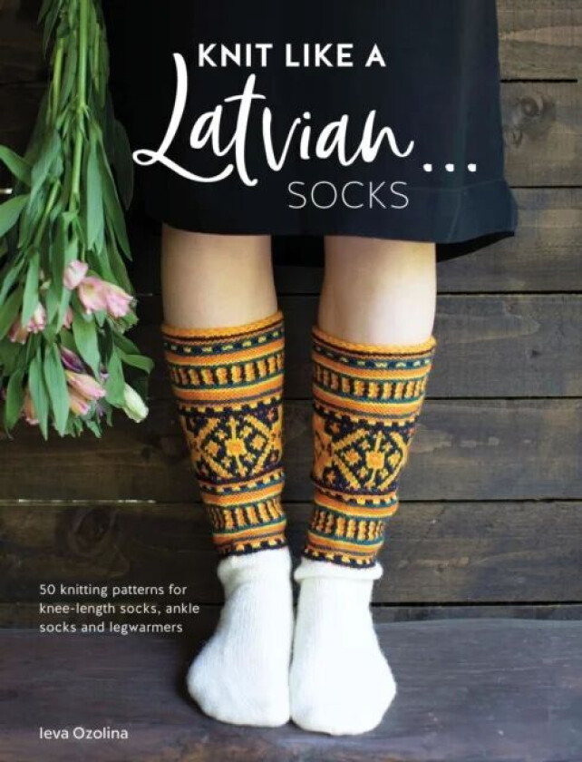 Knit Like a Latvian: Socks av Ieva Ozolina