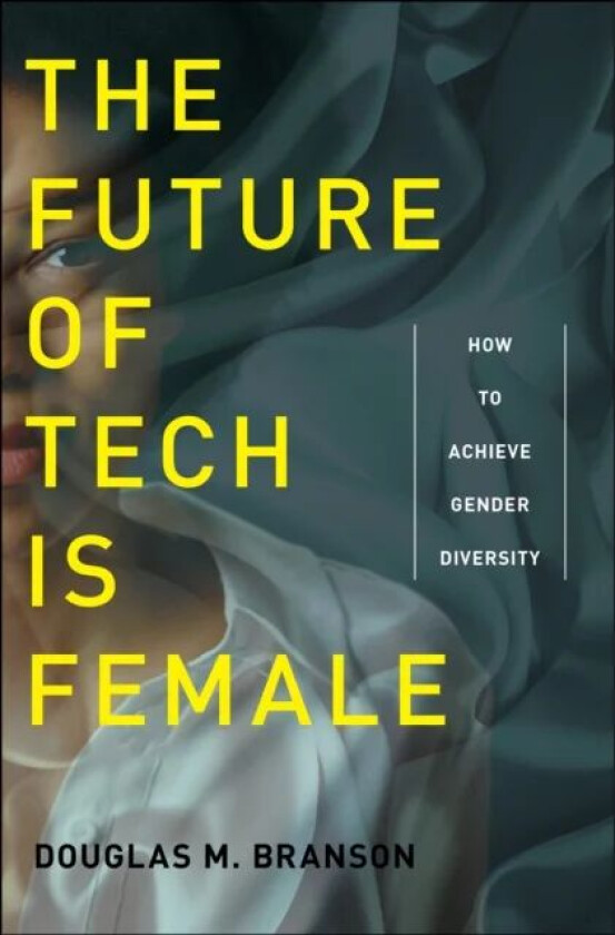 The Future of Tech Is Female av Douglas M. Branson
