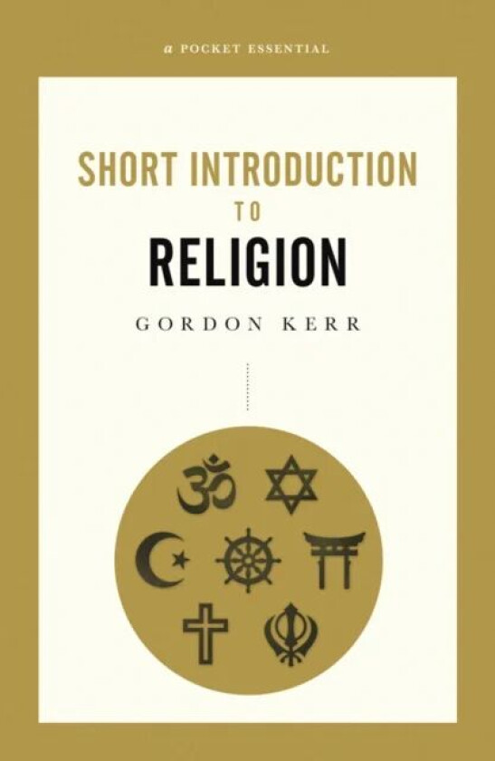 A Pocket Essential Short Introduction to Religion av Gordon Kerr
