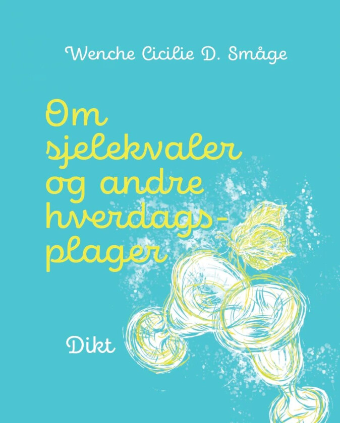 Om sjelekvaler og andre hverdagsplager av Wenche Cicilie D. Småge