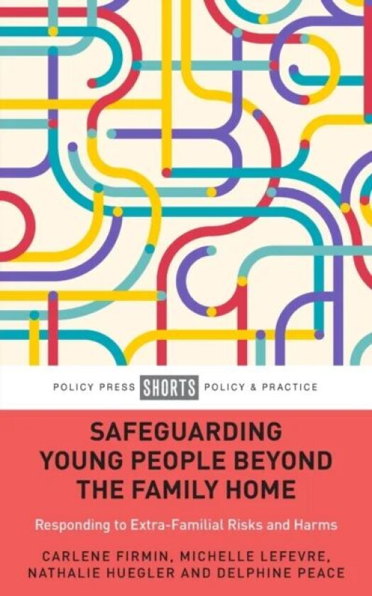 Safeguarding Young People Beyond the Family Home av Carlene (University of Bedfordshire) Firmin, Michelle (University of Sussex) Lefevre, Nathalie (Un