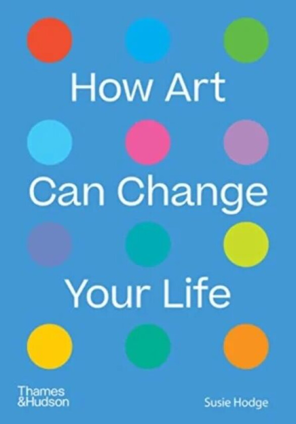 How Art Can Change Your Life av Susie Hodge