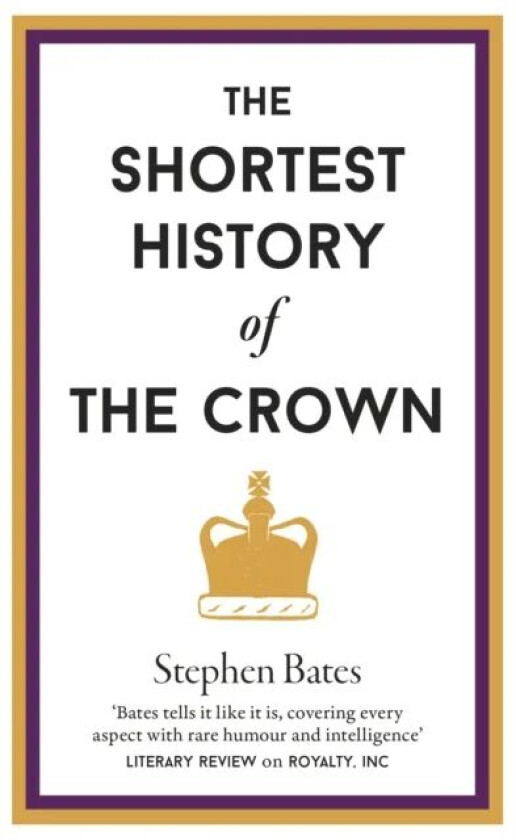 The Shortest History of the Crown av Stephen Bates