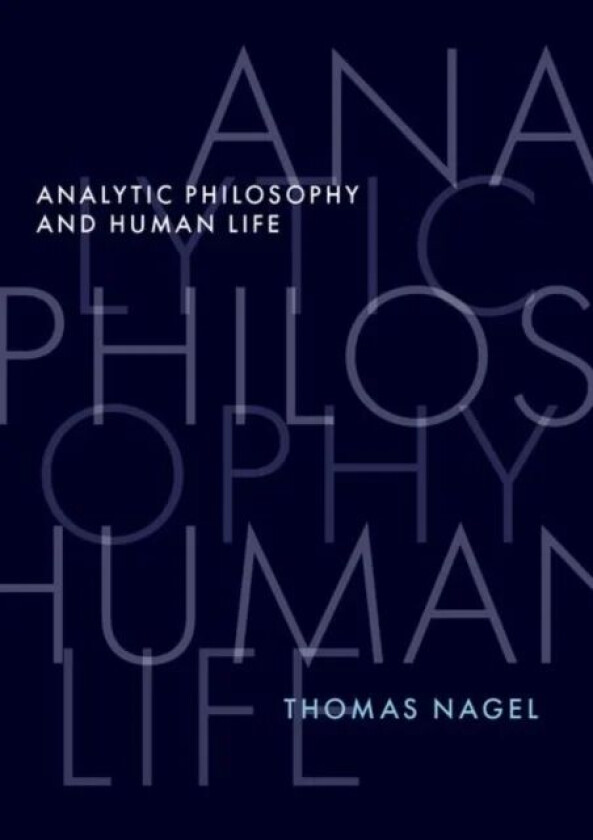 Analytic Philosophy and Human Life av Thomas (University Professor Emeritus University Professor Emeritus New York University) Nagel
