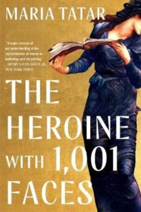 The Heroine with 1001 Faces av Maria (Harvard University) Tatar