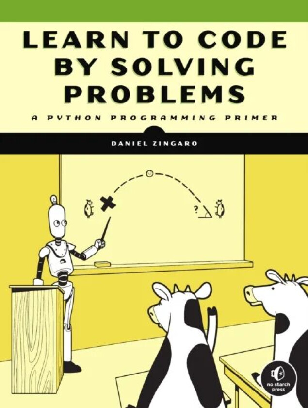 Learn To Code By Solving Problems av Daniel Zingaro