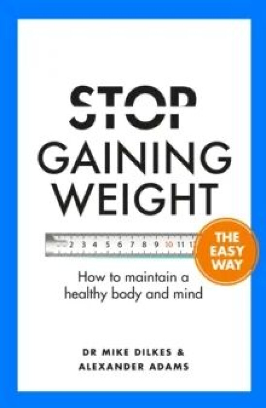 Stop Gaining Weight The Easy Way av Dr Mike Dilkes, Alexander Adams
