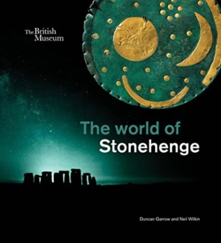 The world of Stonehenge av Duncan Garrow, Neil Wilkin