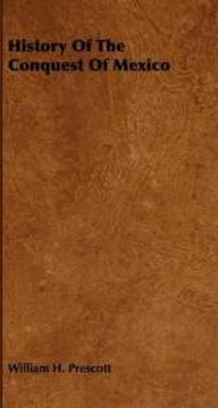 HISTORY OF THE CONQUEST OF MEXICO