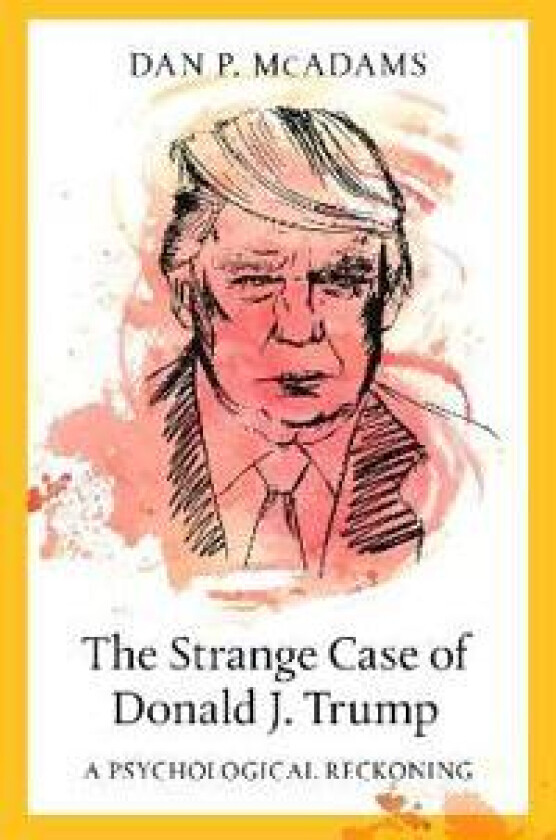 The Strange Case of Donald J. Trump