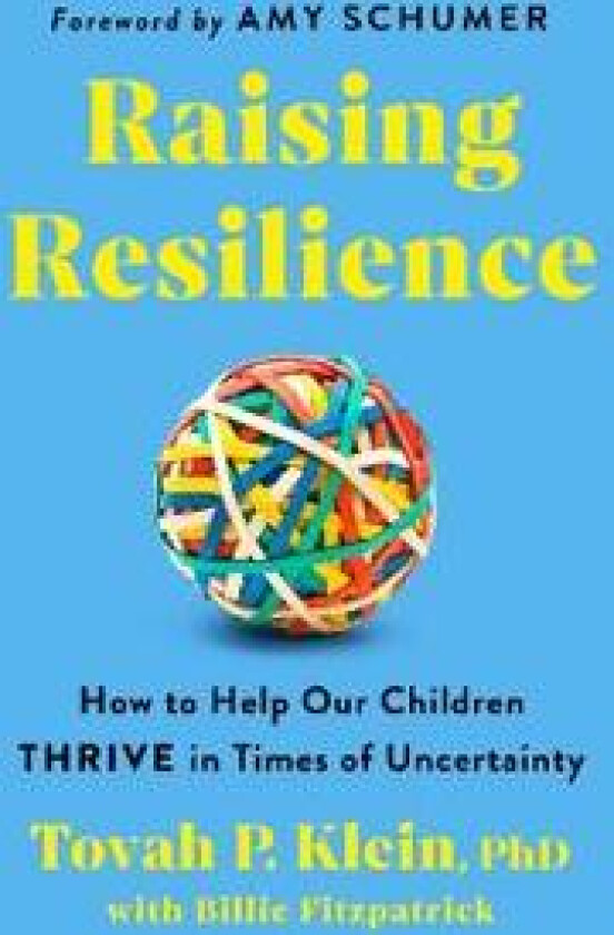 Raising Resilience: How to Help Our Children Thrive in Times of Uncertainty