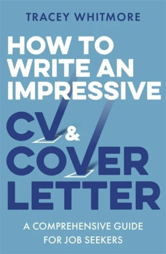 How to Write an Impressive CV and Cover Letter av Tracey Whitmore