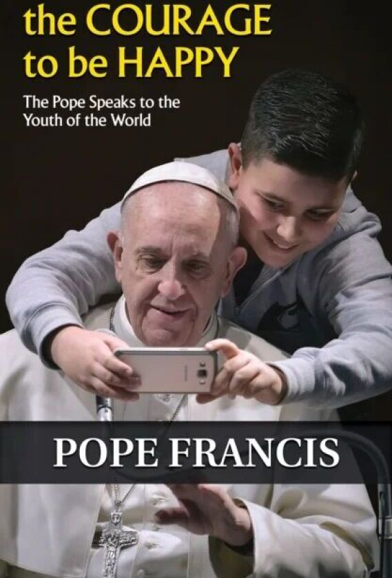 The Courage to Be Happy av Pope Francis