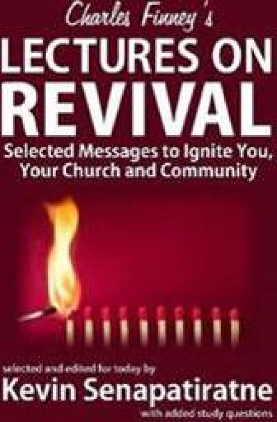 Charles Finney's Lectures on Revival: Selected Messages to Ignite You, Your Church and Community