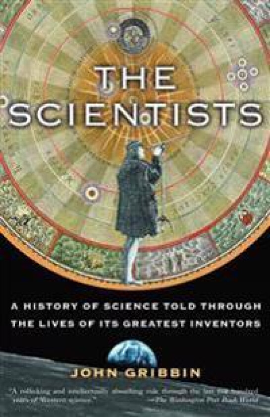 The Scientists: A History of Science Told Through the Lives of Its Greatest Inventors