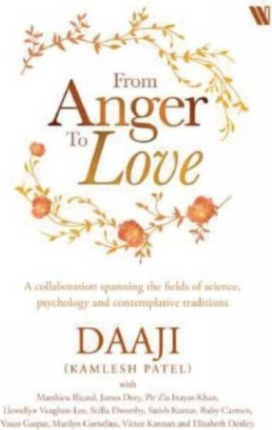 From Anger to Love A Collaboration Spanning The Fields Of Science, Psychology And Contemplative Traditions