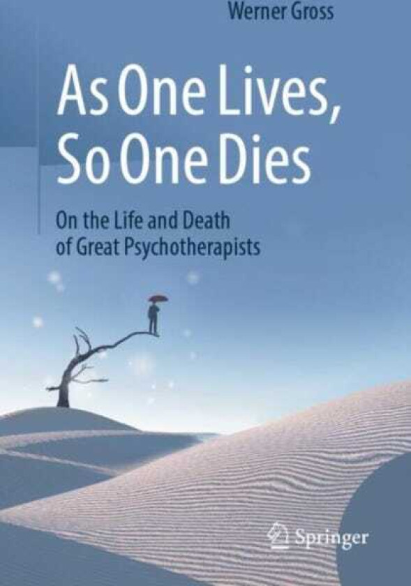 As One Lives, So One Dies  On the Life and Death of Great Psychotherapists