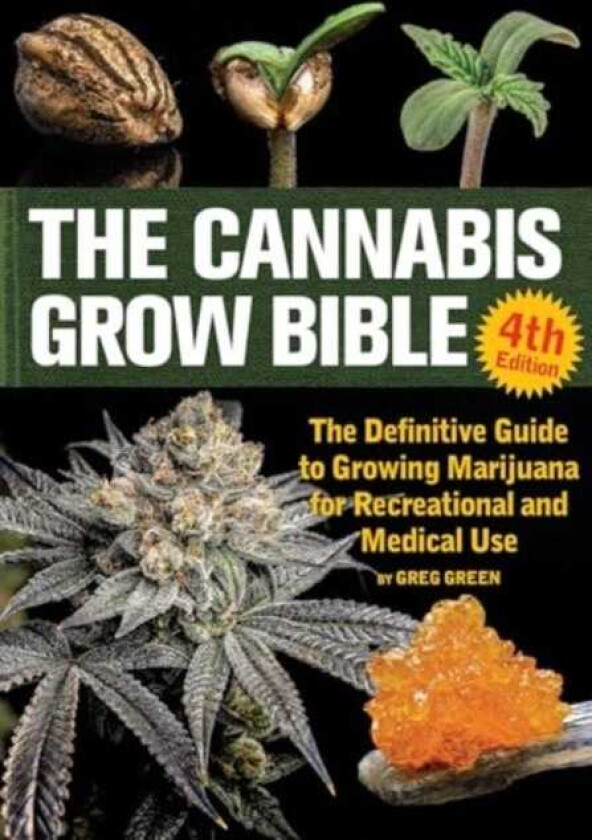 The Cannabis Grow Bible 4th Edition The Definitive Guide to Growing Marijuana for Recreational and Medical Use