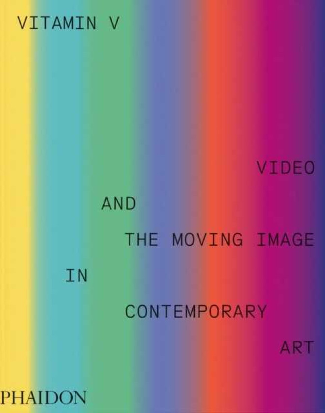 Vitamin V Video and the Moving Image in Contemporary Art