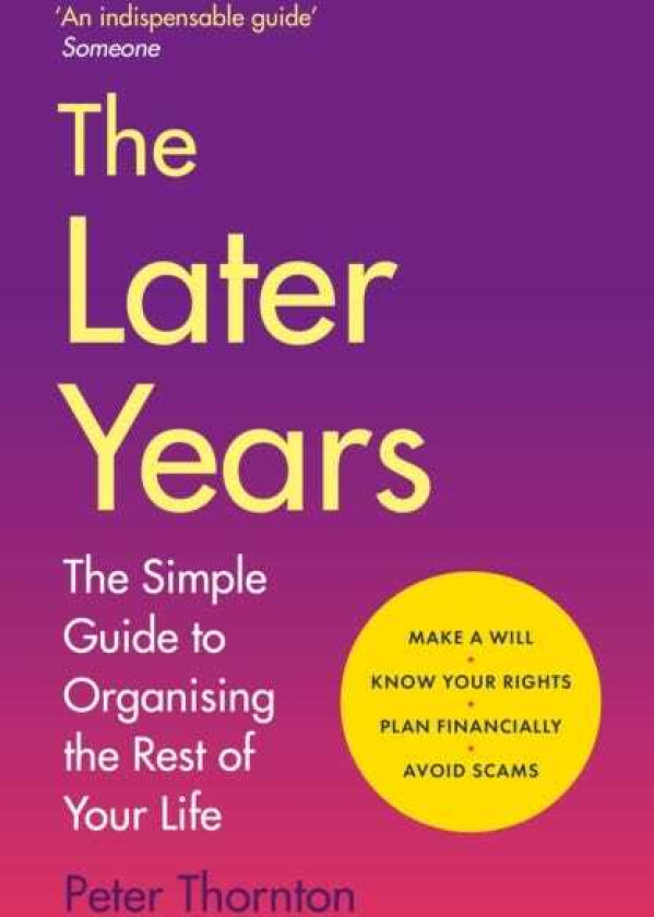 The Later Years The simple guide to a worryfree existence in the remaining years of life