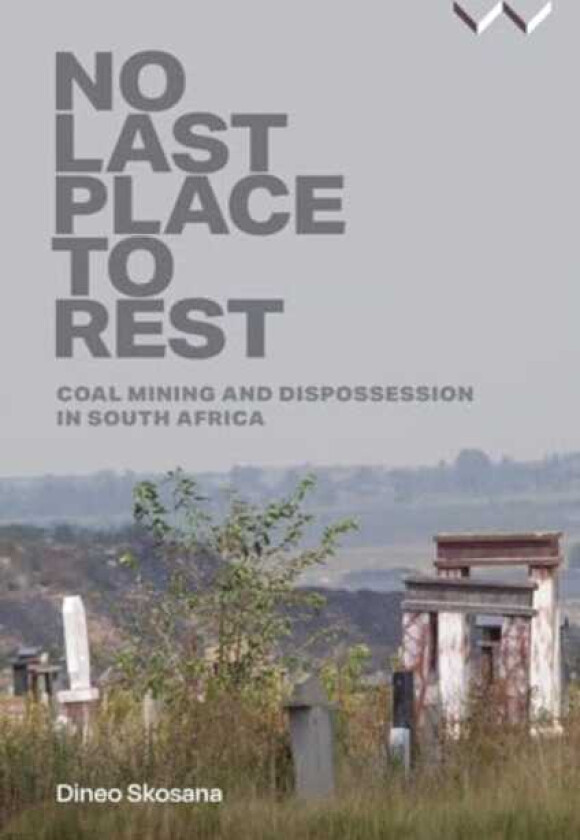 No Last Place to Rest Coal Mining and Dispossession in South Africa