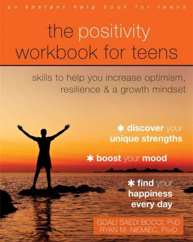The Positivity Workbook for Teens Skills to Help You Increase Optimism, Resilience, and a Growth Mindset