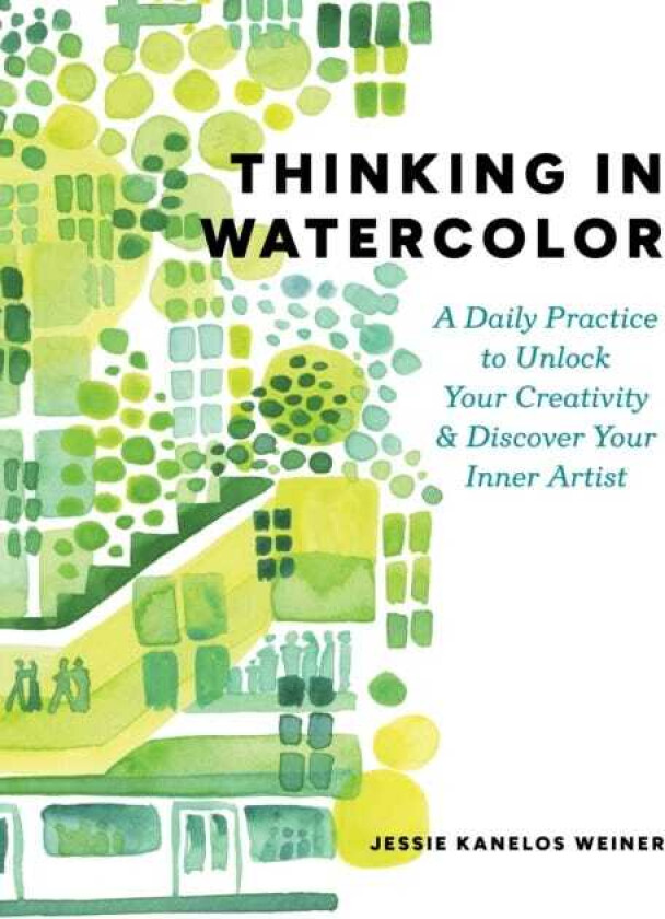 Thinking in Watercolor A Daily Practice to Unlock Your Creativity & Discover Your Inner Artist