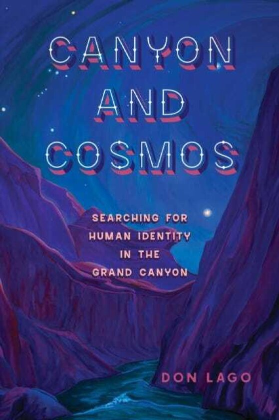 Canyon and Cosmos Searching for Human Identity in the Grand Canyon