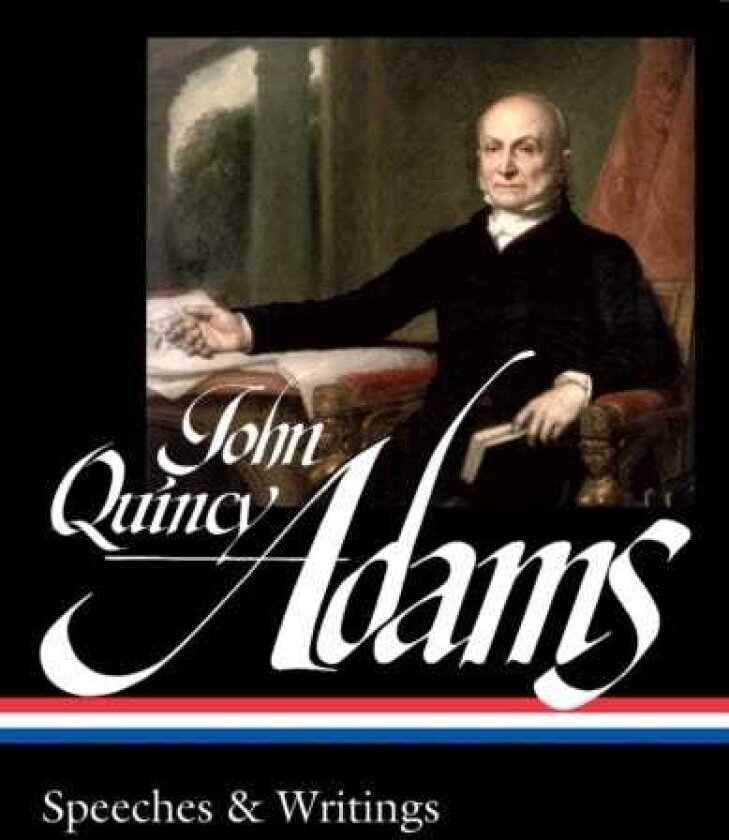 John Quincy Adams: Speeches & Writings (LOA #390)
