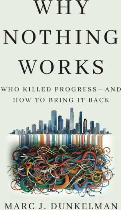 Why Nothing Works Who Killed Progress—and How to Bring It Back