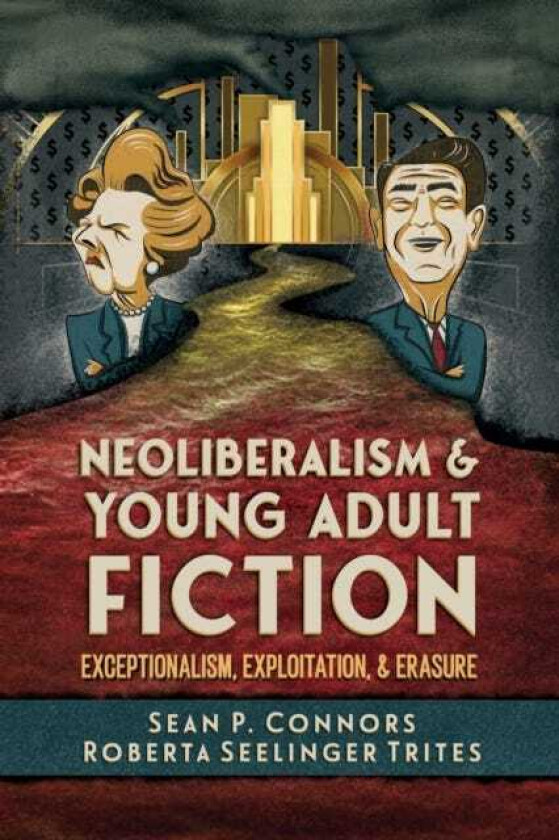 Neoliberalism and Young Adult Fiction Exceptionalism, Exploitation, and Erasure