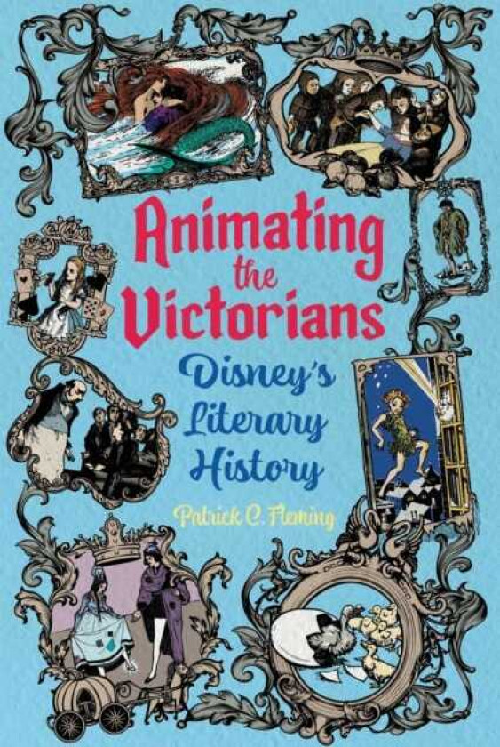 Animating the Victorians Disney's Literary History