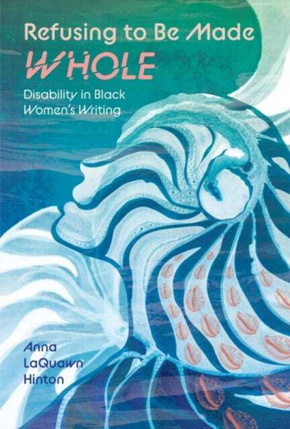 Refusing to Be Made Whole Disability in Black Women's Writing