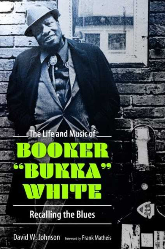 The Life and Music of Booker "Bukka" White Recalling the Blues