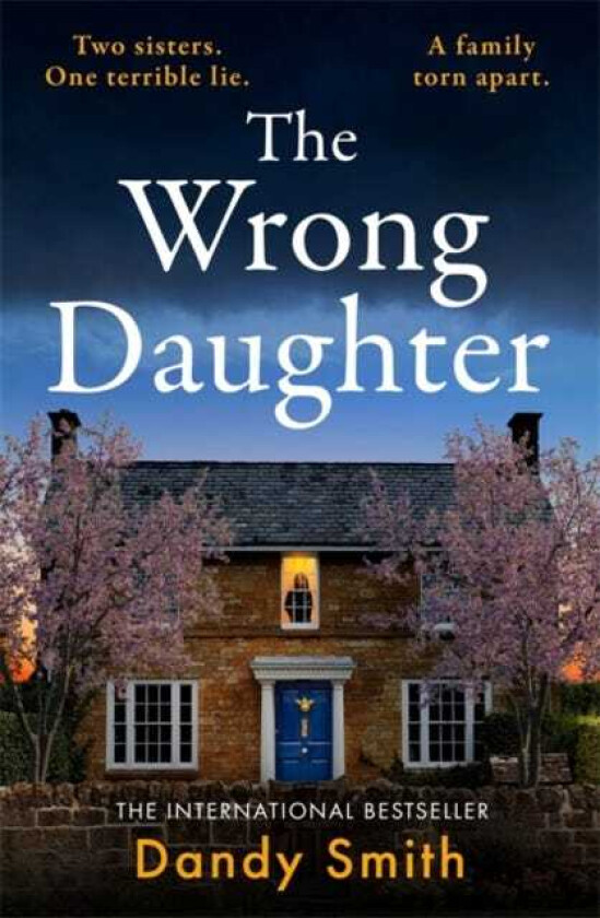 The Wrong Daughter The totally addictive BRAND NEW psychological thriller by Dandy Smith with a killer twist!