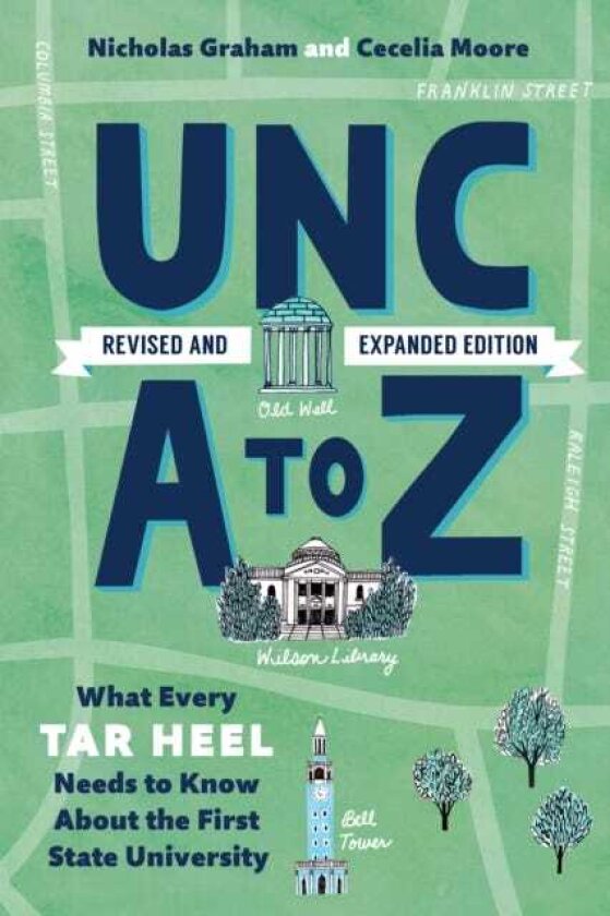 Unc A to Z What Every Tar Heel Needs to Know about the First State University