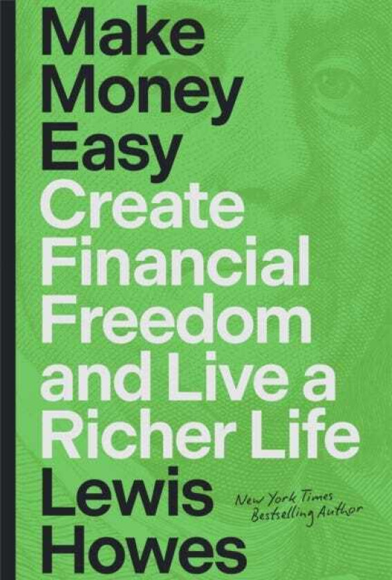 Make Money Easy Create Financial Freedom and Live a Richer Life